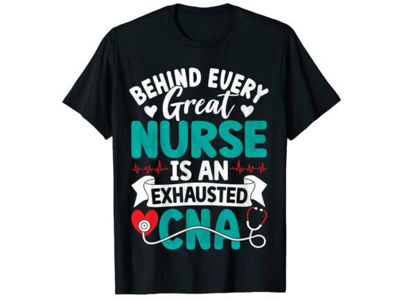 Behind Every Great CNA Nurse T-Shirt: A Design for Healthcare Heroes