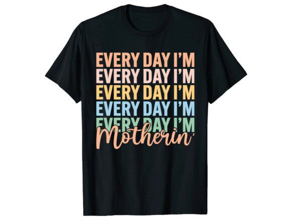 Every Day I'm Motherin Funny T-Shirt: Design That Lands a Punchline